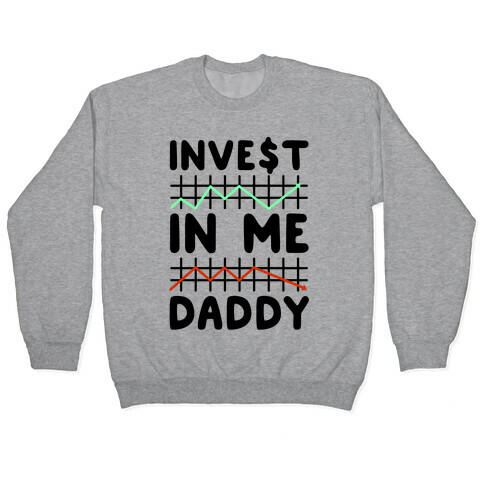 Invest In Me Daddy Parody Pullover