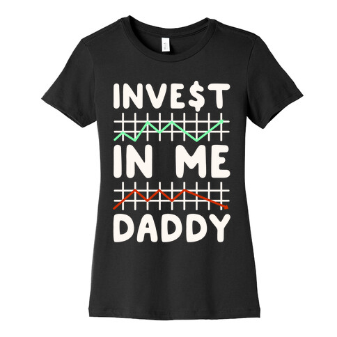 Invest In Me Daddy Parody White Print Womens T-Shirt