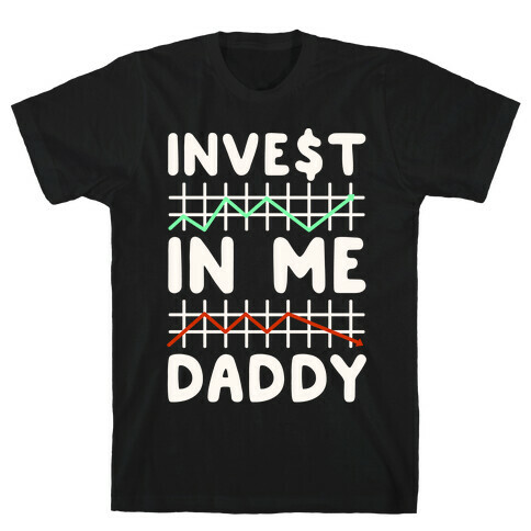 Invest In Me Daddy Parody White Print T-Shirt