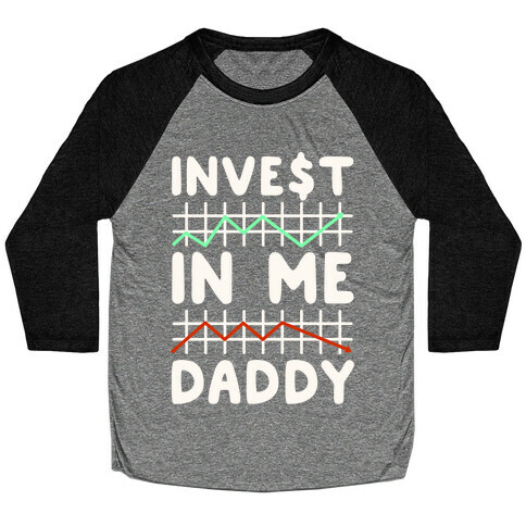 Invest In Me Daddy Parody White Print Baseball Tee