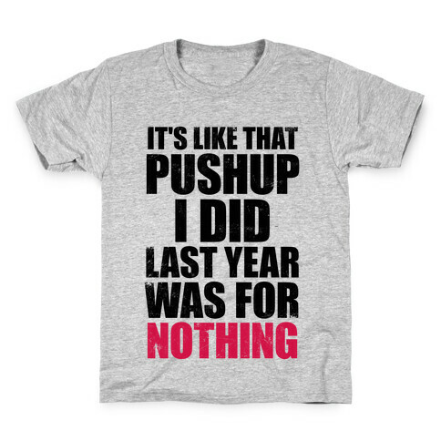 It's Like That Pushup I Did Last Year Was For Nothing Kids T-Shirt