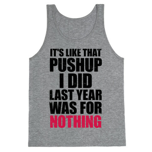 It's Like That Pushup I Did Last Year Was For Nothing Tank Top