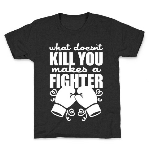 What Doesn't Kill You Makes A Fighter Kids T-Shirt