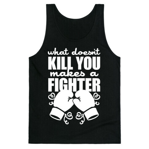 What Doesn't Kill You Makes A Fighter Tank Top