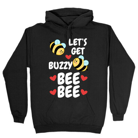 Let's Get Buzzy Bee Bee Hooded Sweatshirt