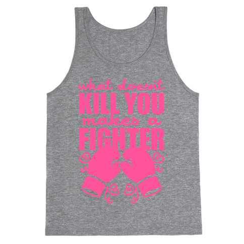 What Doesn't Kill You Makes A Fighter (Pink) Tank Top