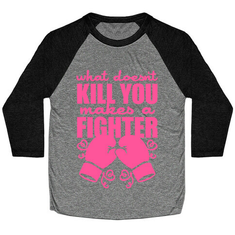 What Doesn't Kill You Makes A Fighter (Pink) Baseball Tee
