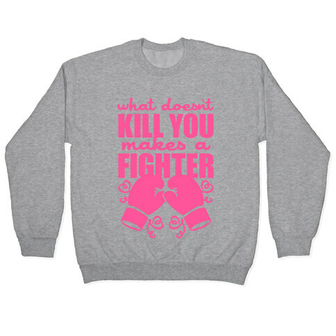 What Doesn't Kill You Makes A Fighter (Pink) Pullover