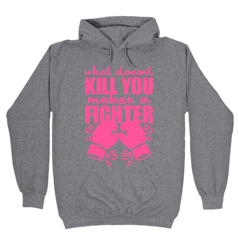 What Doesn't Kill You Makes A Fighter (Pink) Hooded Sweatshirt