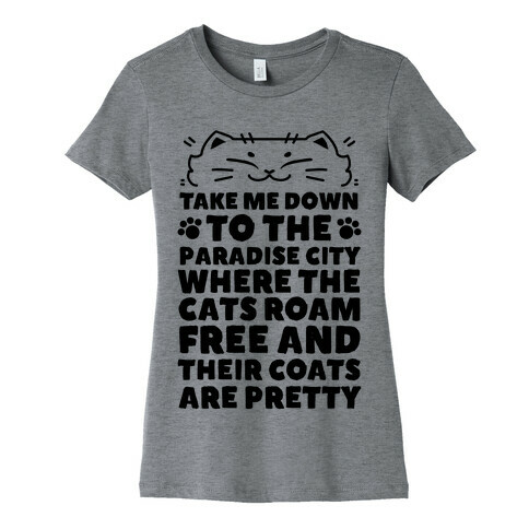Take Me Down To the Paradise City Where The Cats Roam Free And Their Coats Are Pretty Womens T-Shirt