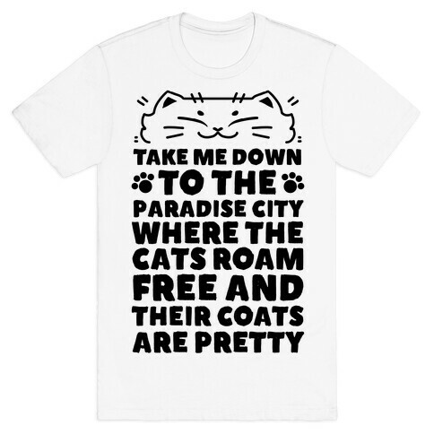 Take Me Down To the Paradise City Where The Cats Roam Free And Their Coats Are Pretty T-Shirt