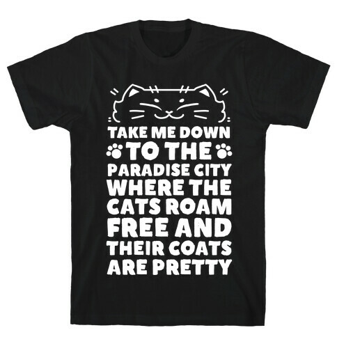 Take Me Down To the Paradise City Where The Cats Roam Free And Their Coats Are Pretty T-Shirt