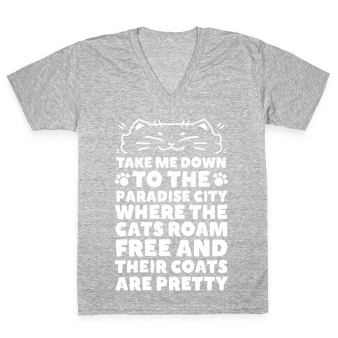 Take Me Down To the Paradise City Where The Cats Roam Free And Their Coats Are Pretty V-Neck Tee Shirt