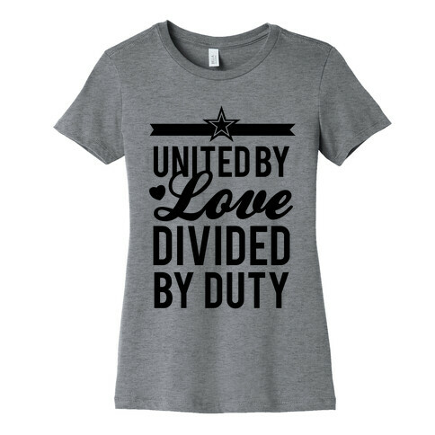 United By Love, Divided By Duty (Army) Womens T-Shirt