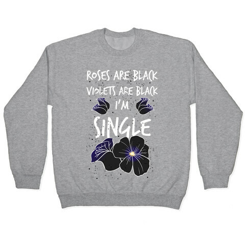 Roses Are Black, Violets Are Black, I'm Single Pullover