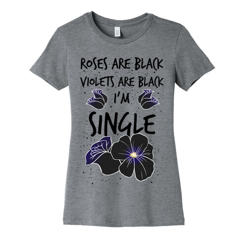 Roses Are Black, Violets Are Black, I'm Single Womens T-Shirt