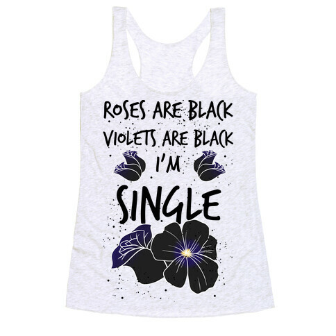 Roses Are Black, Violets Are Black, I'm Single Racerback Tank Top