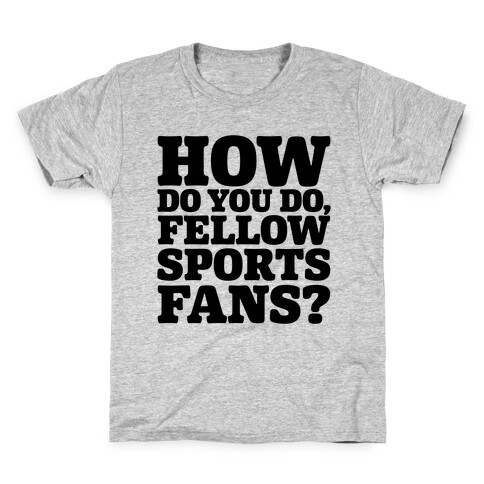 How Do You Do Fellow Sports Fans Kids T-Shirt