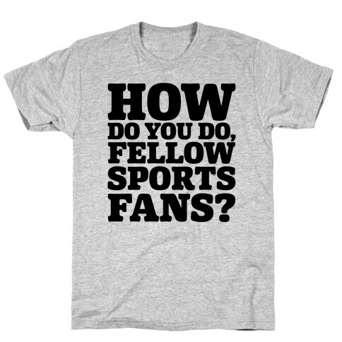 How Do You Do Fellow Sports Fans T-Shirt