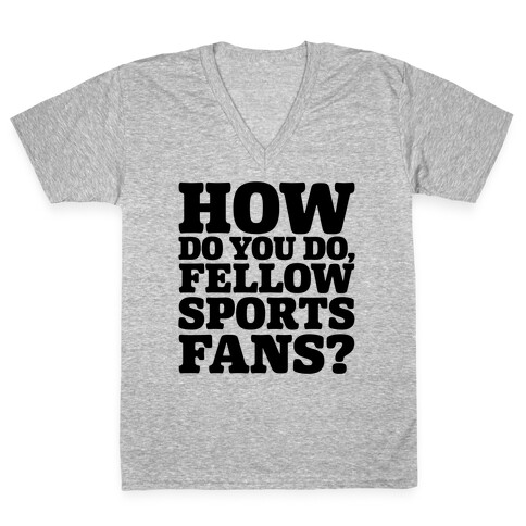 How Do You Do Fellow Sports Fans V-Neck Tee Shirt