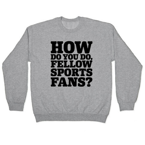 How Do You Do Fellow Sports Fans Pullover