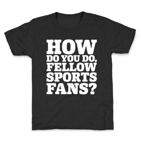 How Do You Do Fellow Sports Fans White Print Kids T-Shirt