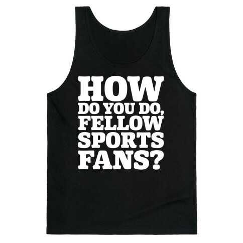 How Do You Do Fellow Sports Fans White Print Tank Top