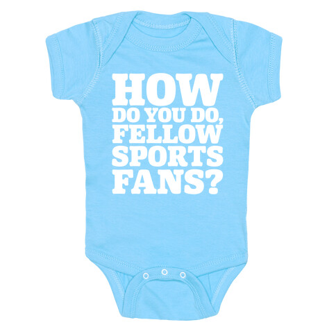 How Do You Do Fellow Sports Fans White Print Baby One-Piece