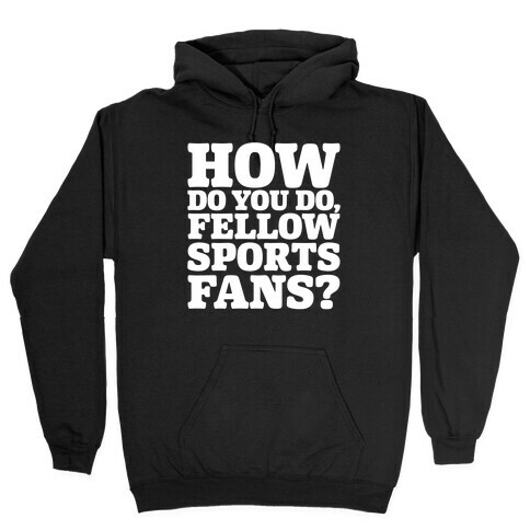 How Do You Do Fellow Sports Fans White Print Hooded Sweatshirt