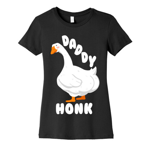 Daddy Honk Goose Womens T-Shirt