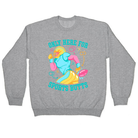 Only Here for Sports Butts Pullover