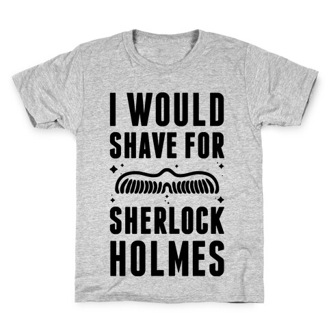 I Would Shave For Sherlock Holmes Kids T-Shirt