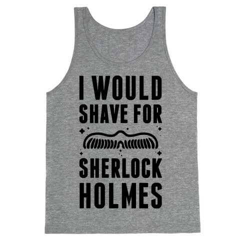 I Would Shave For Sherlock Holmes Tank Top