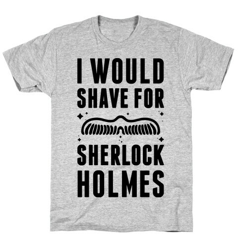 I Would Shave For Sherlock Holmes T-Shirt
