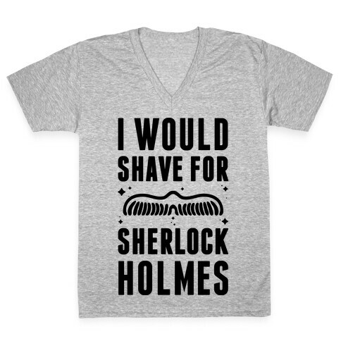 I Would Shave For Sherlock Holmes V-Neck Tee Shirt