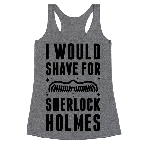 I Would Shave For Sherlock Holmes Racerback Tank Top