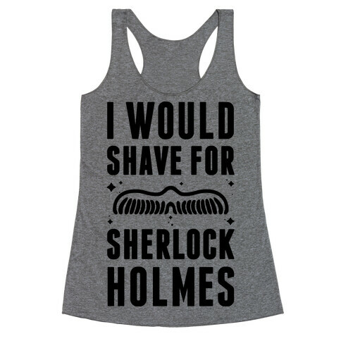 I Would Shave For Sherlock Holmes Racerback Tank Top