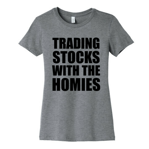 Trading Stocks with the Homies Womens T-Shirt