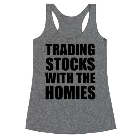 Trading Stocks with the Homies Racerback Tank Top