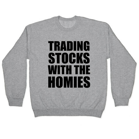Trading Stocks with the Homies Pullover