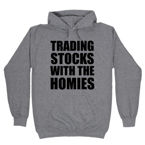 Trading Stocks with the Homies Hooded Sweatshirt
