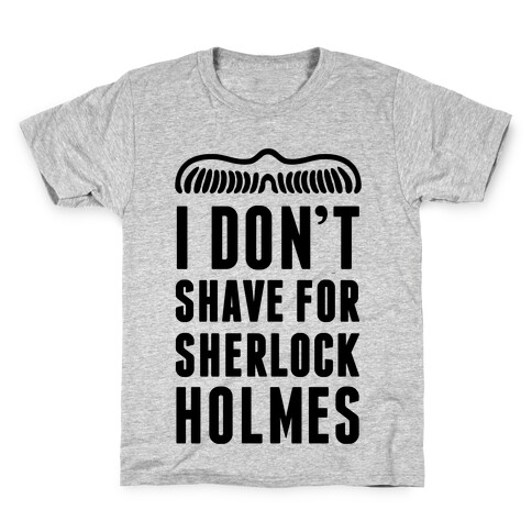 I Don't Shave For Sherlock Holmes Kids T-Shirt