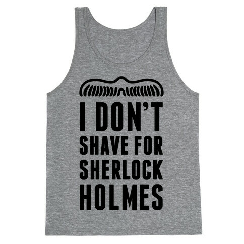 I Don't Shave For Sherlock Holmes Tank Top