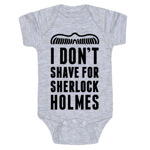 I Don't Shave For Sherlock Holmes Baby One-Piece