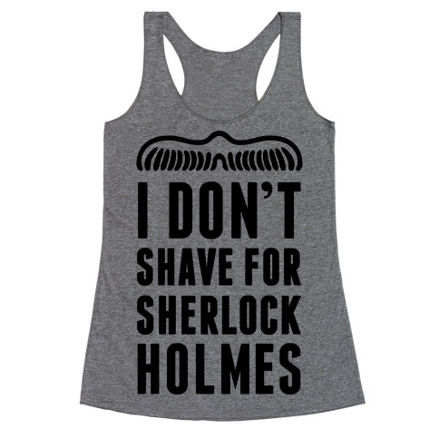 I Don't Shave For Sherlock Holmes Racerback Tank Top
