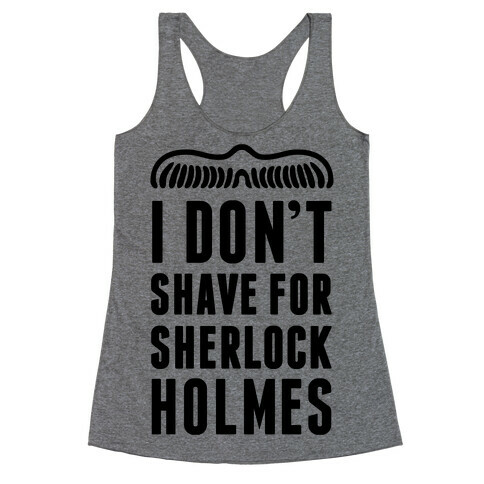 I Don't Shave For Sherlock Holmes Racerback Tank Top