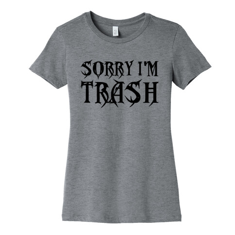 Sorry I'm Trash Womens T-Shirt