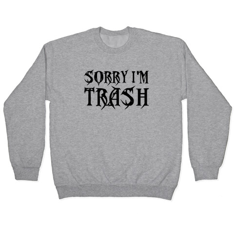 Sorry I'm Trash Pullover