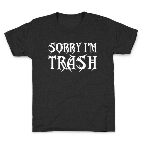 Sorry I'm Trash Kids T-Shirt