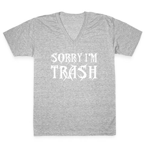 Sorry I'm Trash V-Neck Tee Shirt